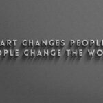 Art changes people, People change the world