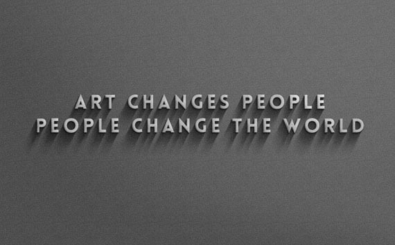 Art changes people, People change the world