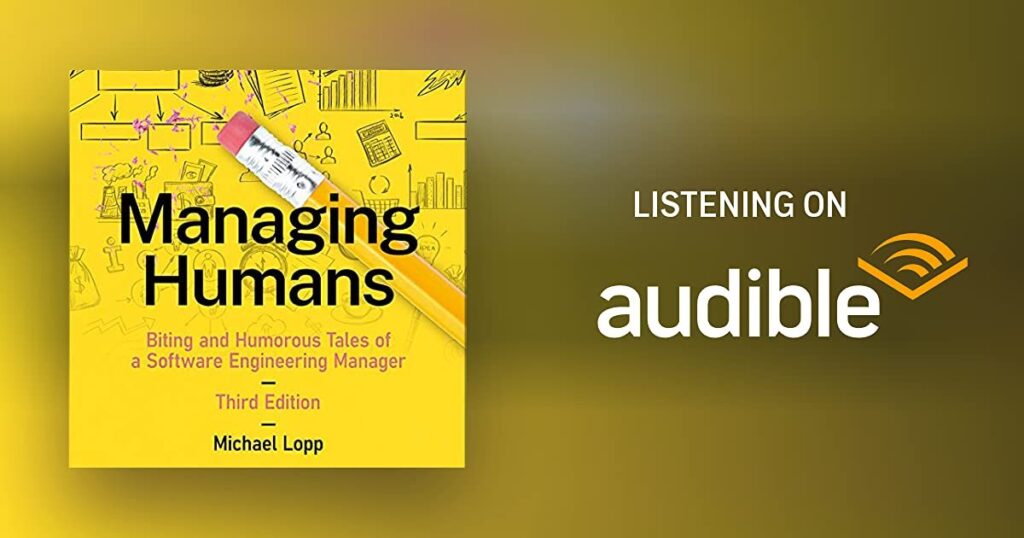 Managing Humans: Biting and Humorous Tales of a Software Engineering Manager